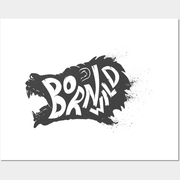 Born wild. Wild animal Bear head T-Shirt Gift for Men and Women Wall Art by Ben Foumen